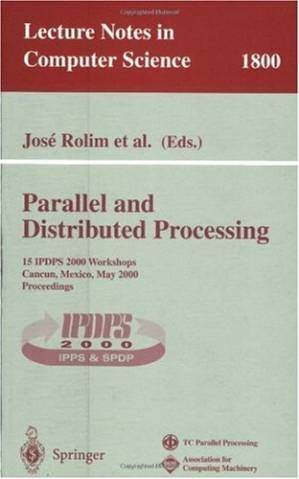 دانلود کتاب Parallel and Distributed Processing: 15 IPDPS 2000 Workshops Cancun, Mexico, May 1–5, 2000 Proceedings