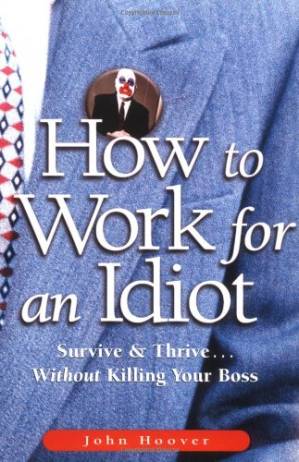 دانلود کتاب How to Work for an Idiot: Survive & Thrive– Without Killing Your Boss