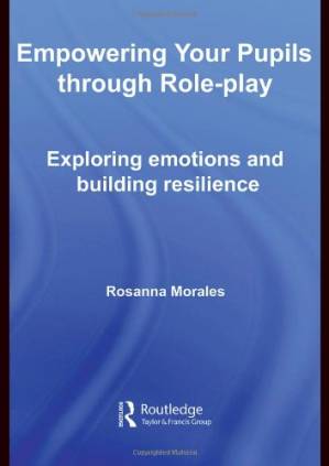 دانلود کتاب Empowering Your Pupils Through Role-Play: Exploring Emotions and Building Resilience
