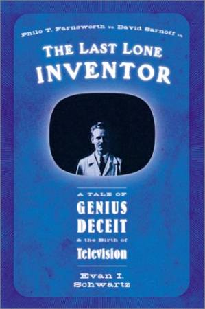 دانلود کتاب The Last Lone Inventor: A Tale of Genius, Deceit, and the Birth of Television