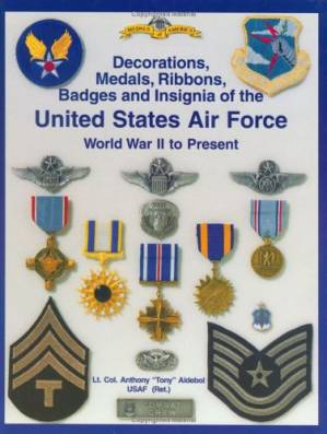 دانلود کتاب Army Air Force and U.S. Air Force Decorations Decorations, Medals, Ribbons, Badges and Insignia of the United States Air Force: World War II to Present