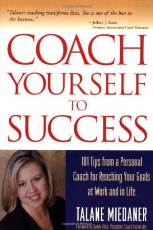 دانلود کتاب Coach Yourself to Success : 101 Tips from a Personal Coach for Reaching Your Goals at Work and in Life