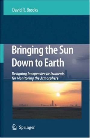 دانلود کتاب Bringing the Sun Down to Earth: Designing Inexpensive Instruments for Monitoring the Atmosphere