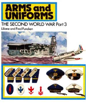 دانلود کتاب The Second World War – Part 3 – The Motorised Armies, Scandinavia, Italy and the Axis Satellites, the Navy and Naval Air Arms, the United States, Japan and China (Arms and Uniforms)
