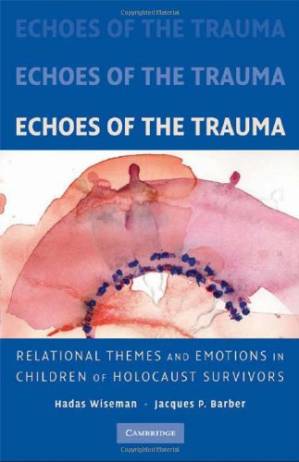 دانلود کتاب Echoes of the Trauma: Relational Themes and Emotions in Children of Holocaust Survivors