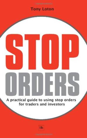 دانلود کتاب Stop Orders: A practical guide to using stop orders for traders and investors