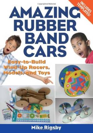 دانلود کتاب Amazing Rubber Band Cars: Easy-to-Build Wind-Up Racers, Models, and Toys