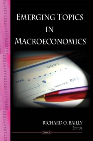 دانلود کتاب Emerging Topics in Macroeconomics. Edited by Richard O. Bailly