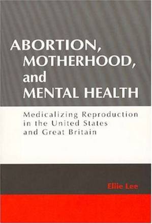 دانلود کتاب Abortion, Motherhood, and Mental Health: Medicalizing Reproduction in the United States and Great Britain (Social Problems and Social Issues)