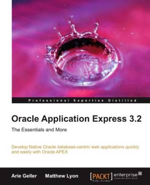 دانلود کتاب Oracle Application Express 3.2, the Essentials and More: Develop Native Oracle database-centric web applications quickly and easily with Oracle APEX