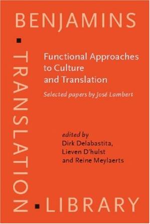 دانلود کتاب Functional Approaches to Culture And Translation: Selected Papers by Jose Lambert (Benjamins Translation Library, V. 69)