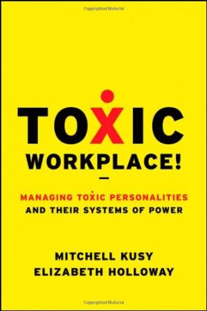 دانلود کتاب Toxic Workplace!: Managing Toxic Personalities and Their Systems of Power