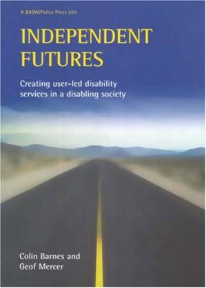 دانلود کتاب Independent Futures: Creating user-led disability services in a disabling society