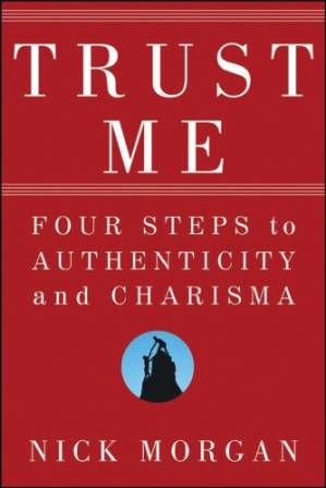 دانلود کتاب Trust Me: Four Steps to Authenticity and Charisma