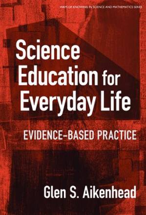 دانلود کتاب Science Education for Everyday Life: Evidence-based Practice (Ways of Knowing in Science and Mathematics (Paper))
