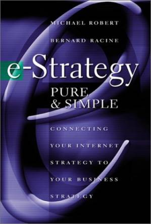 دانلود کتاب e-Strategy, Pure & Simple: Connecting Your Internet Strategy to Your Business Strategy