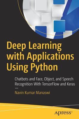 دانلود کتاب Deep Learning with Applications Using Python Chatbots and Face, Object, and Speech Recognition With TensorFlow and Keras