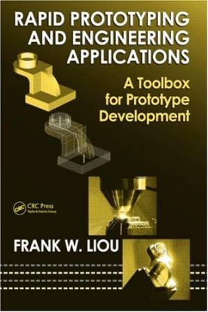 دانلود کتاب Rapid Prototyping and Engineering Applications: A Toolbox for Prototype Development (Mechanical Engineering)