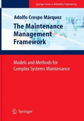 دانلود کتاب The Maintenance Management Framework: Models and Methods for Complex Systems Maintenance (Springer Series in Reliability Engineering)
