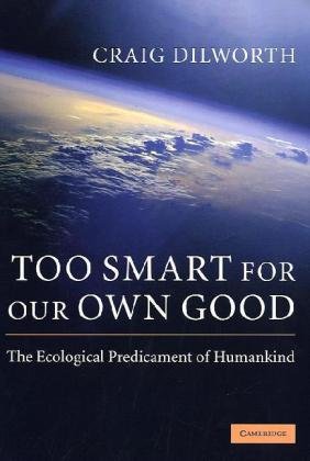 دانلود کتاب Too Smart for Our Own Good: The Ecological Predicament of Humankind