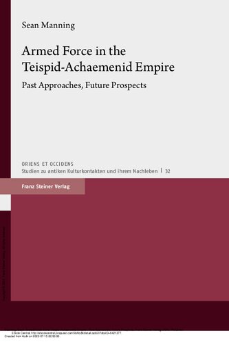 دانلود کتاب Armed Force in the Teispid­-Achaemenid Empire: Past Approaches, Future Prospects