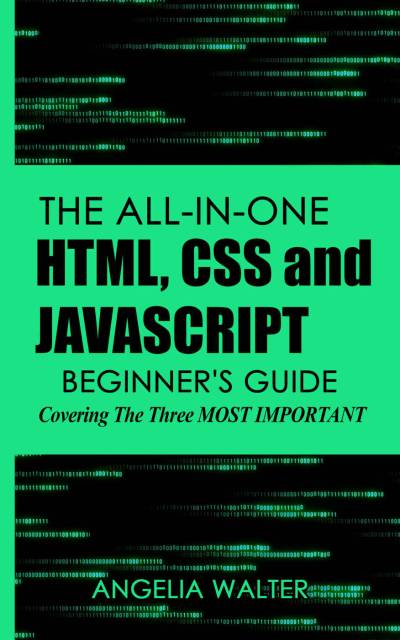 دانلود کتاب The all-in-one HTML, CSS and JavaScript beginner’s guide: covering three most important