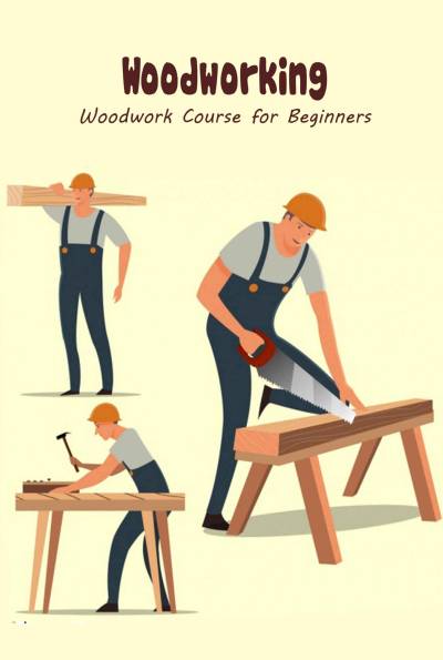 دانلود کتاب Woodworking: Woodwork Course for Beginners