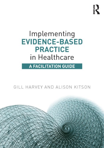 دانلود کتاب Implementing Evidence-Based Practice in Healthcare: A Facilitation Guide