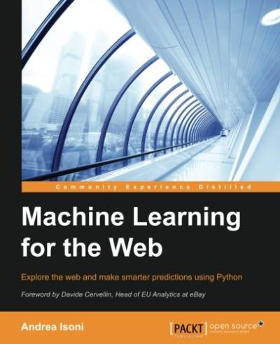 دانلود کتاب Machine Learning for the Web: Explore web and make smarter predictions using Python