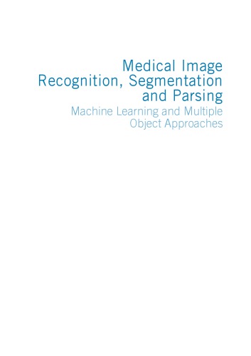 دانلود کتاب Medical image recognition, segmentation and parsing : machine learning multiple object approaches