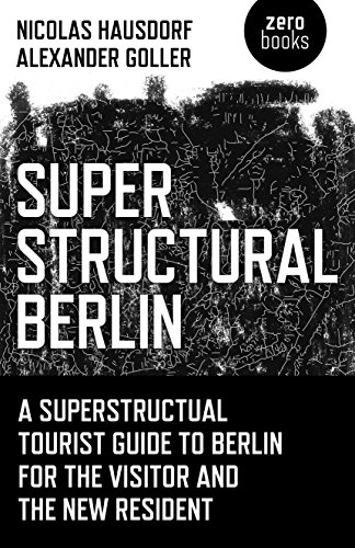 دانلود کتاب Superstructural Berlin: A Tourist Guide to Berlin for the Visitor and New Resident