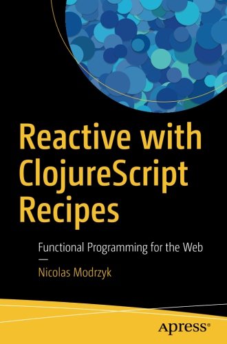 دانلود کتاب Reactive with ClojureScript Recipes: Functional Programming for the Web