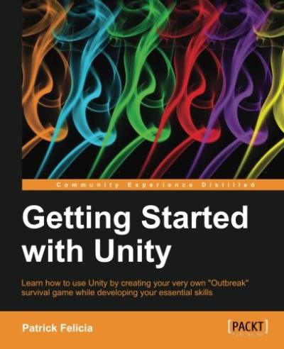 دانلود کتاب Getting Started with Unity: Learn how to use Unity by creating your very own “Outbreak” survival game while developing essential skills