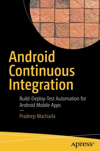 دانلود کتاب Android Continuous Integration: Build-Deploy-Test Automation for Mobile Apps