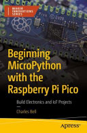 دانلود کتاب Beginning MicroPython with the Raspberry Pi Pico: Build Electronics and IoT Projects
