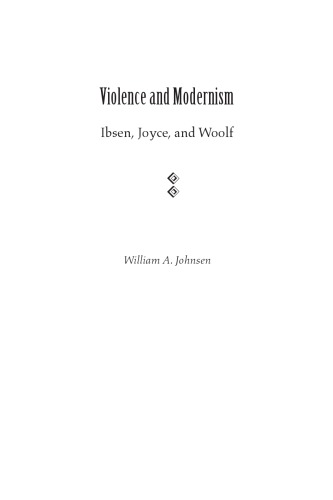 دانلود کتاب Violence and Modernism: Ibsen, Joyce, Woolf