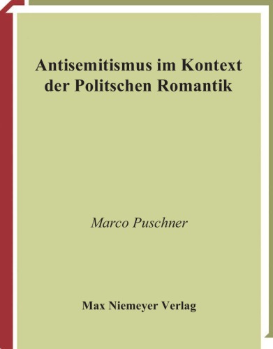 دانلود کتاب Antisemitismus Im Kontext Der Politischen Romantik: Konstruktionen Des Deutschen Und Jüdischen Bei Arnim, Brentano Saul Ascher (Conditio Judaica