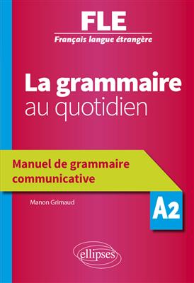 کتاب La grammaire au quotidien – Manuel de grammaire communicative – A2