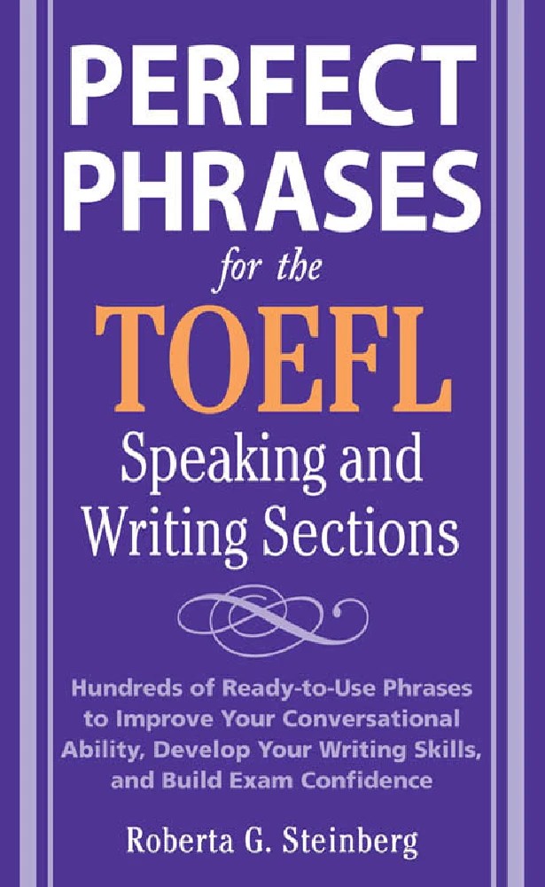 کتاب Perfect Phrases for the TOEFL Speaking and Writing Sections (عبارات کامل برای بخش‌های اسپیکینگ و رایتینگ تافل) نسخه انگلیسی PDF | روبرتا جی. استاینبرگ
