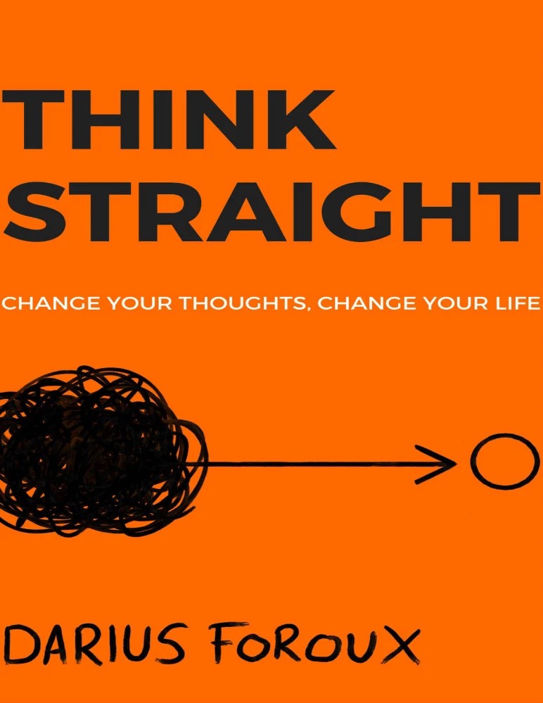 کتاب Think Straight: Change Your Thoughts, Change Your Life (شفاف فکر کن) نسخه انگلیسی PDF | داریوس فروکس