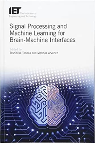 کتاب پردازش سیگنال و یادگیری ماشین برای رابط های مغز و ماشین Signal Processing and Machine Learning for Brain-Machine Interfaces – افست (زبان اصلی)