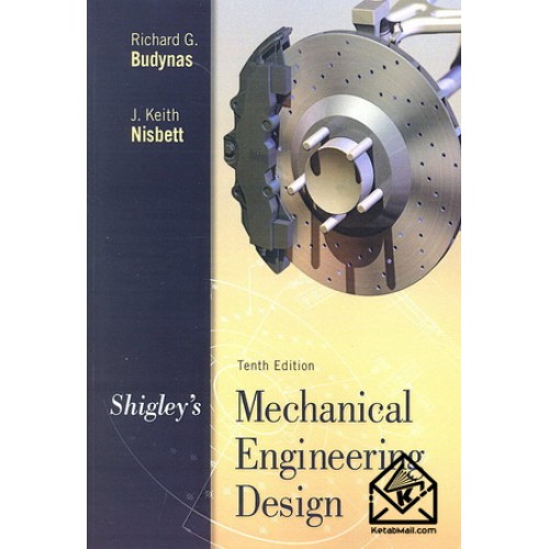 کتاب طراحی اجزای ماشین شیگلی ویرایش 10 Mechanical Engineering Design – افست (زبان اصلی)