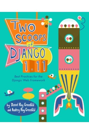 دانلود کتاب Two Scoops of Django 1.11 اثر Daniel و Audrey Roy Greenfeld