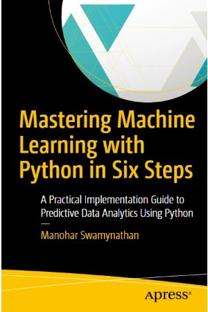 دانلود کتاب Mastering Machine Learning with Python in Six Steps اثر Manohar Swamynathan