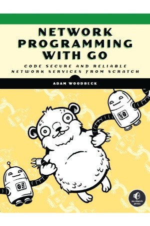 کتاب Network Programming with Go: Learn to Code Secure and Reliable Network Services (برنامه‌نویسی شبکه با Go) نسخه انگلیسی PDF | آدام وودبک