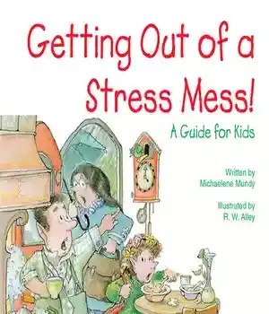 دانلود کتاب Getting Out of a Stress Mess!: Guide for Kids