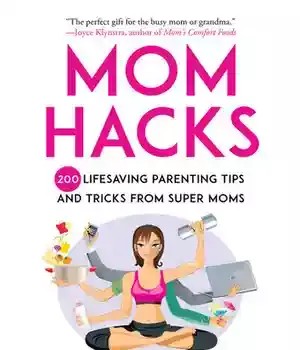 دانلود کتاب Mom Hacks: 200 Lifesaving Parenting Tips and Tricks from Super Moms