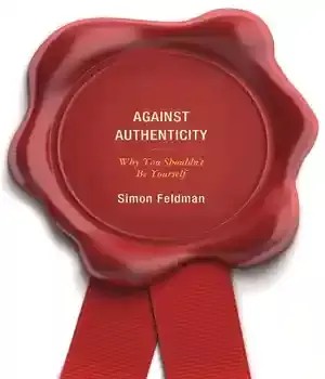 دانلود کتاب Against Authenticity: Why You Shouldn’t Be Yourself