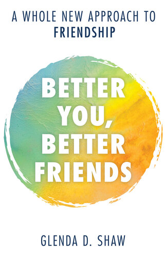 دانلود کتاب Better You, Better Friends: A Whole New Approach to Friendship