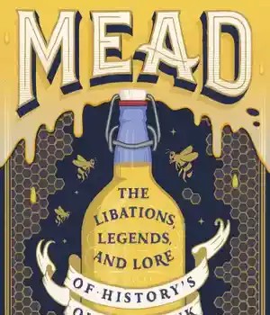 دانلود کتاب Mead: the libations, legends, and lore of history’s oldest drink – Libations Legends